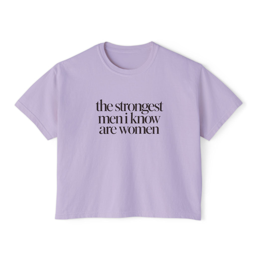 the strongest men i know are women Cropped Graphic Tee