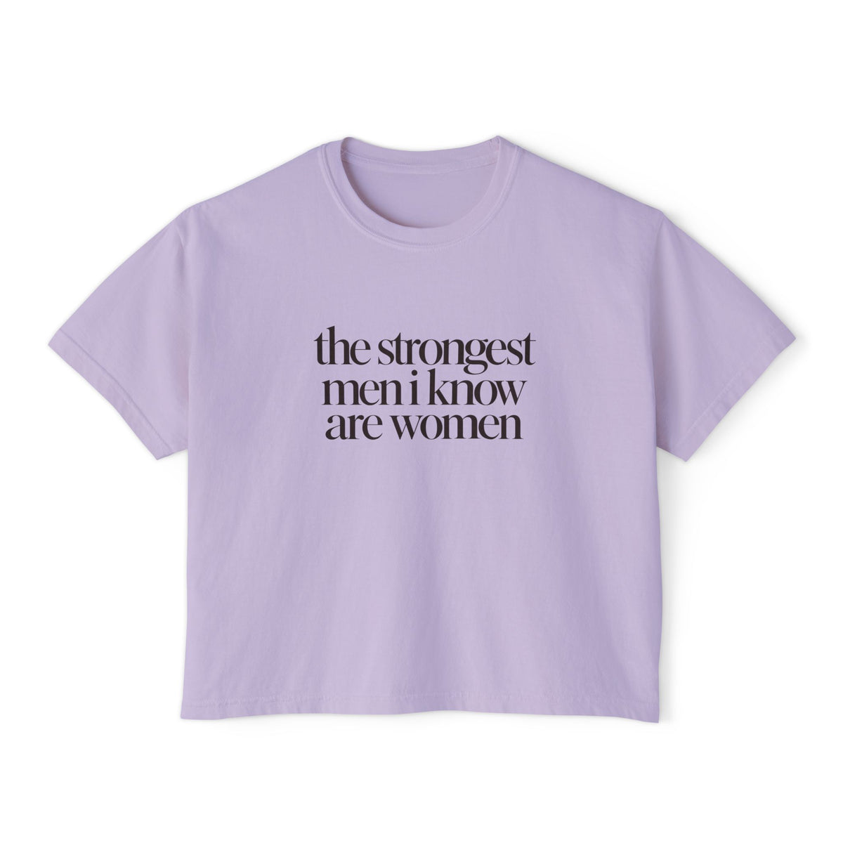 the strongest men i know are women Cropped Graphic Tee