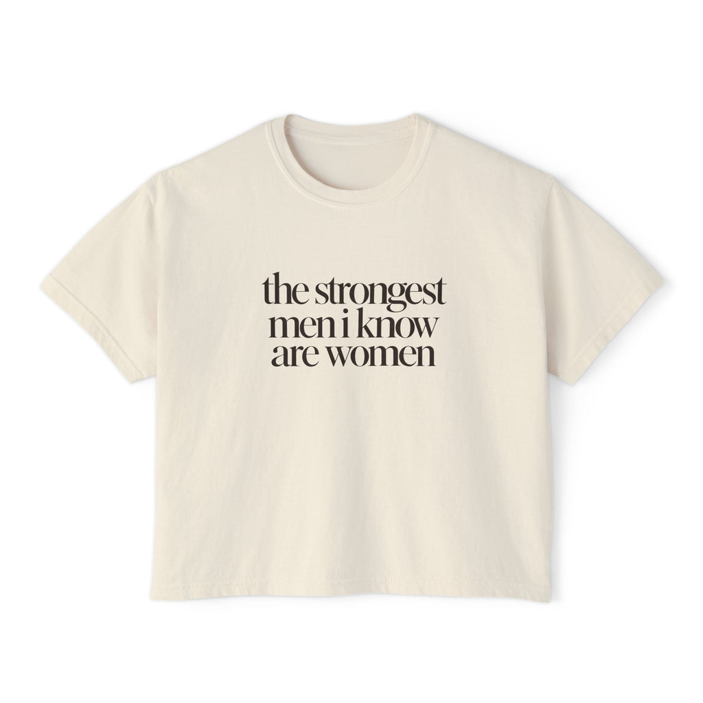 the strongest men i know are women Cropped Graphic Tee