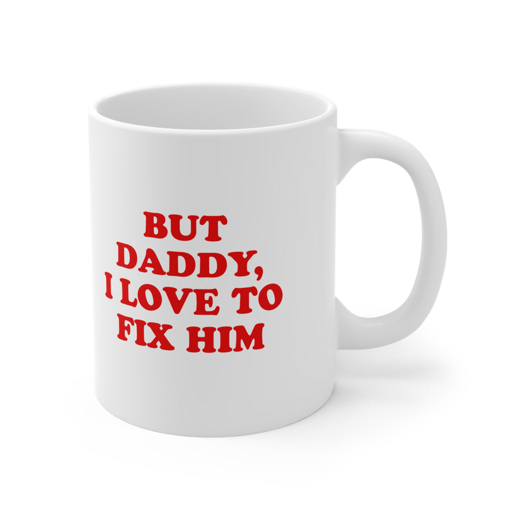 But Daddy, I Love to Fix Him Mug