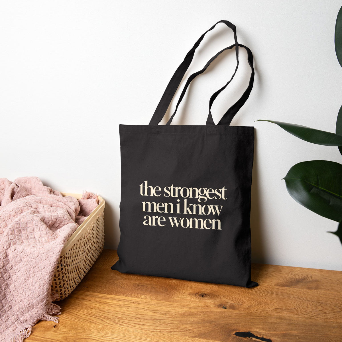 the strongest men i know are women Canvas Tote Bag