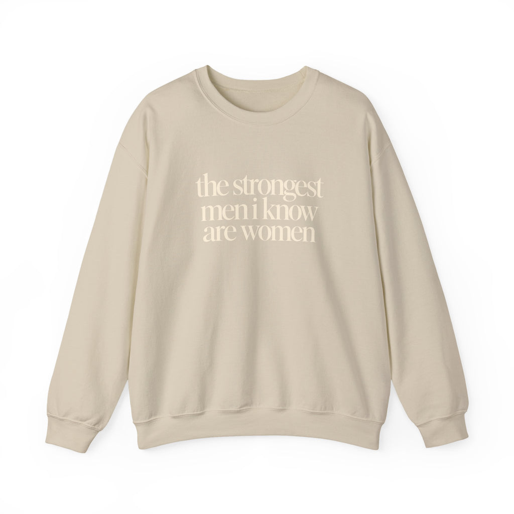 the strongest men i know are women - Crewneck Sweatshirt