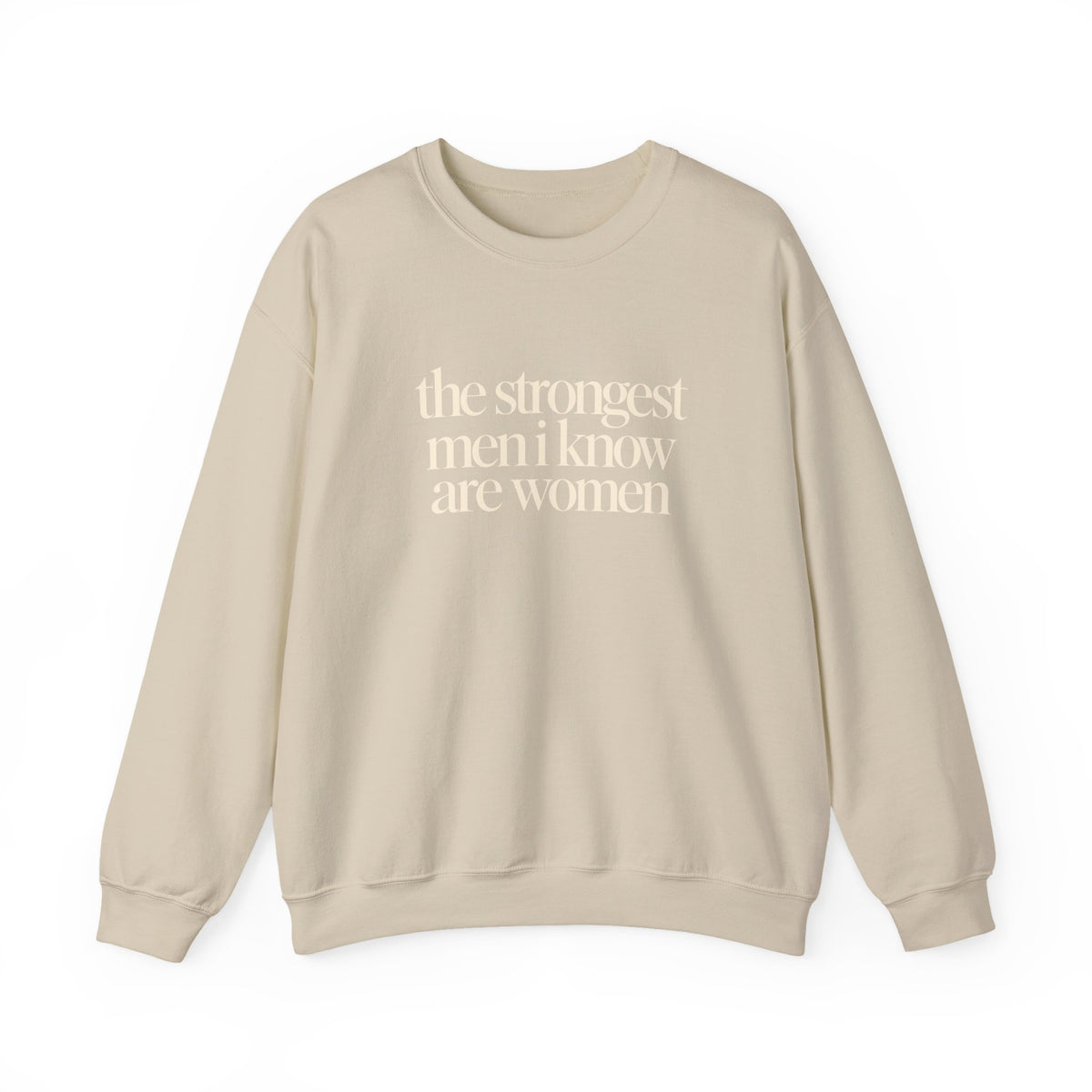 the strongest men i know are women - Crewneck Sweatshirt