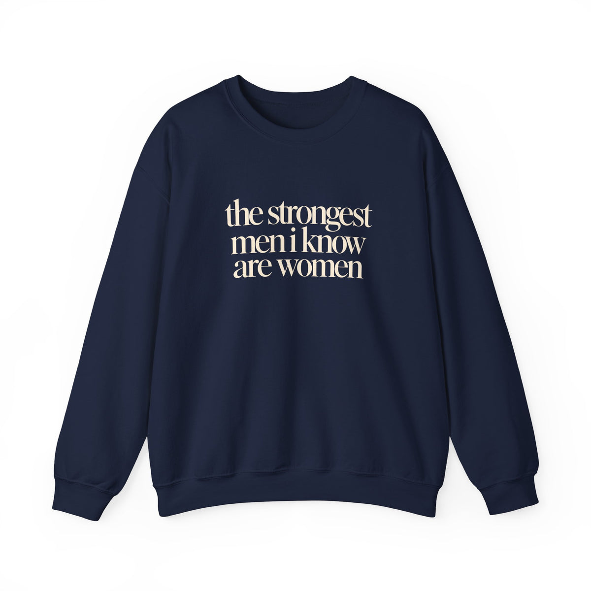 the strongest men i know are women - Crewneck Sweatshirt