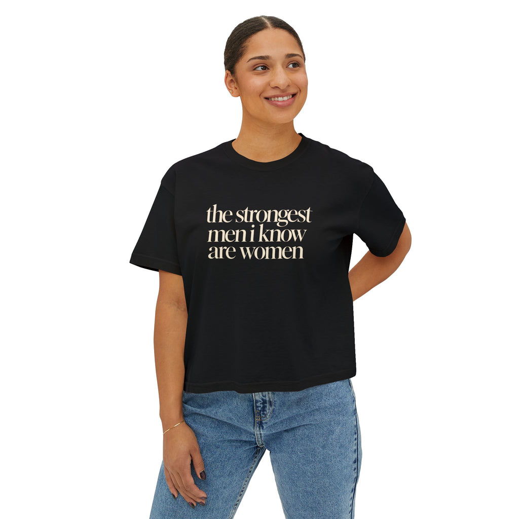 the strongest men i know are women Cropped Graphic Tee