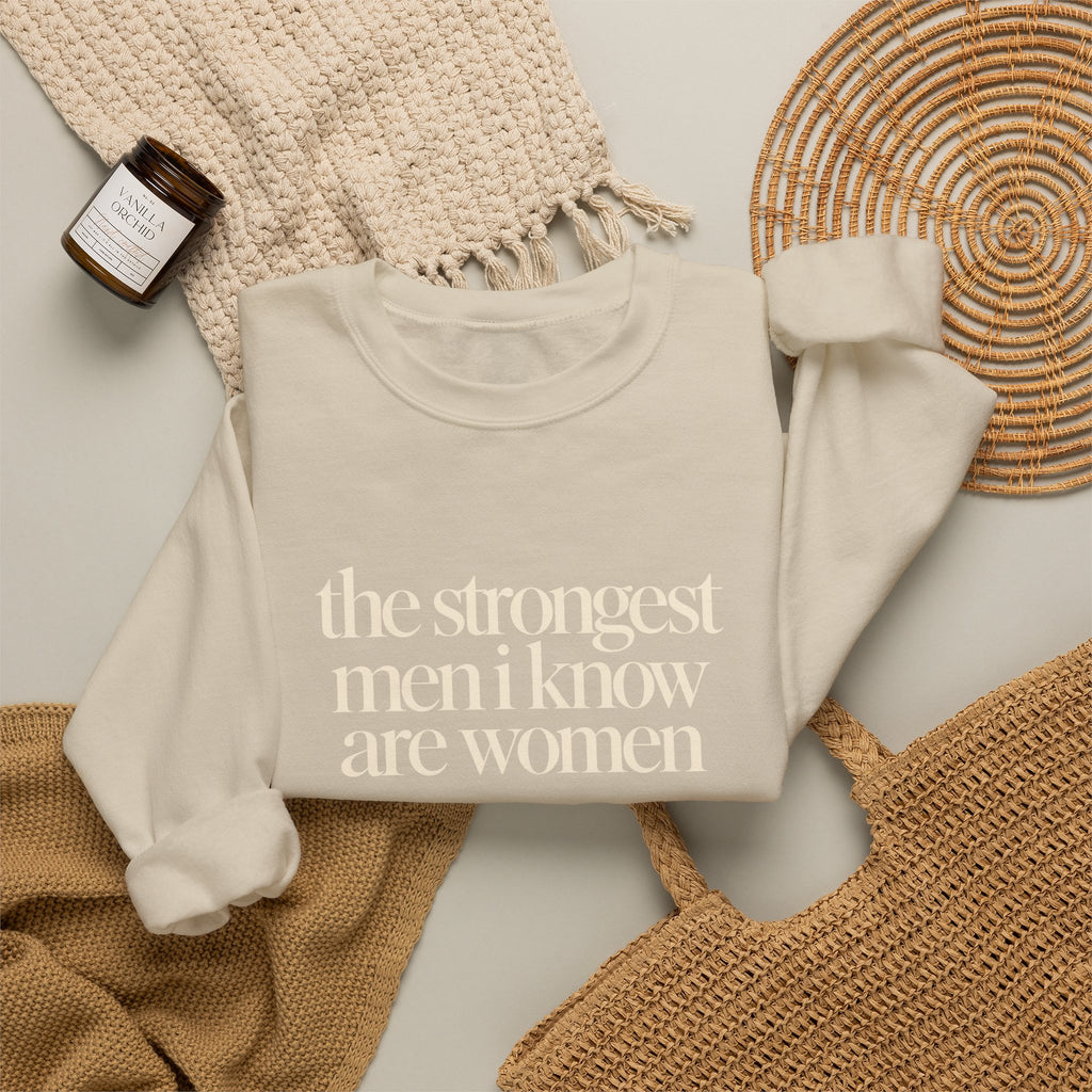 the strongest men i know are women - Crewneck Sweatshirt