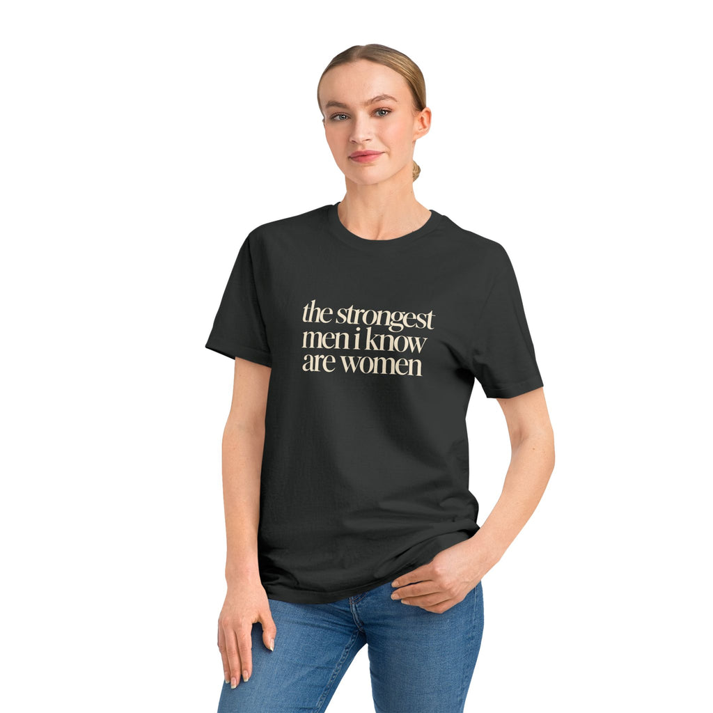 the strongest men i know are women T-Shirt