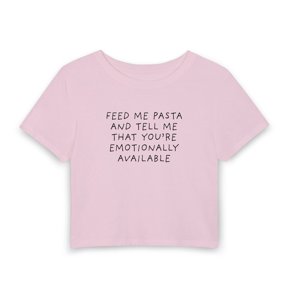 Feed Me Pasta and Tell Me That You're Emotionally Available Baby Tee