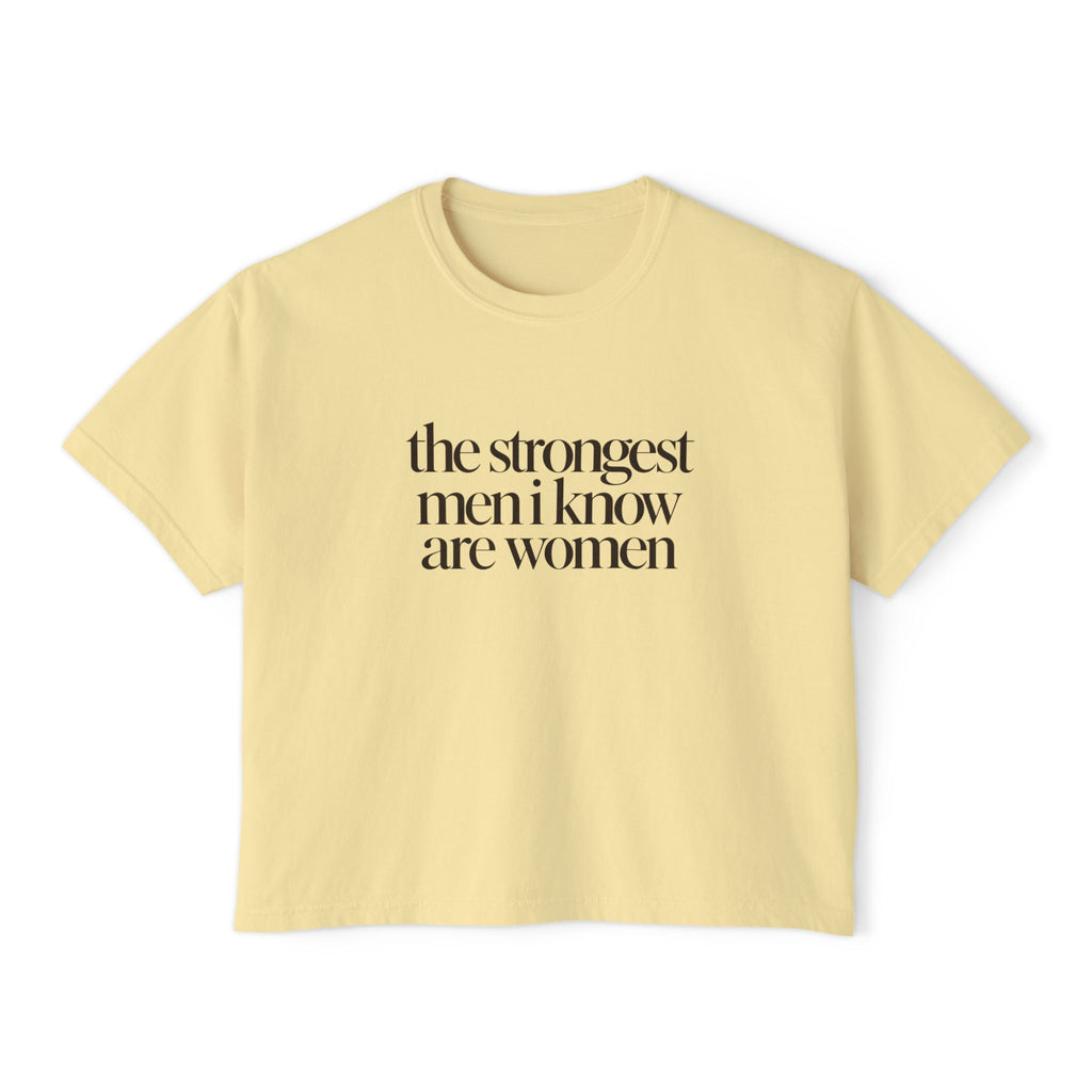 the strongest men i know are women Cropped Graphic Tee