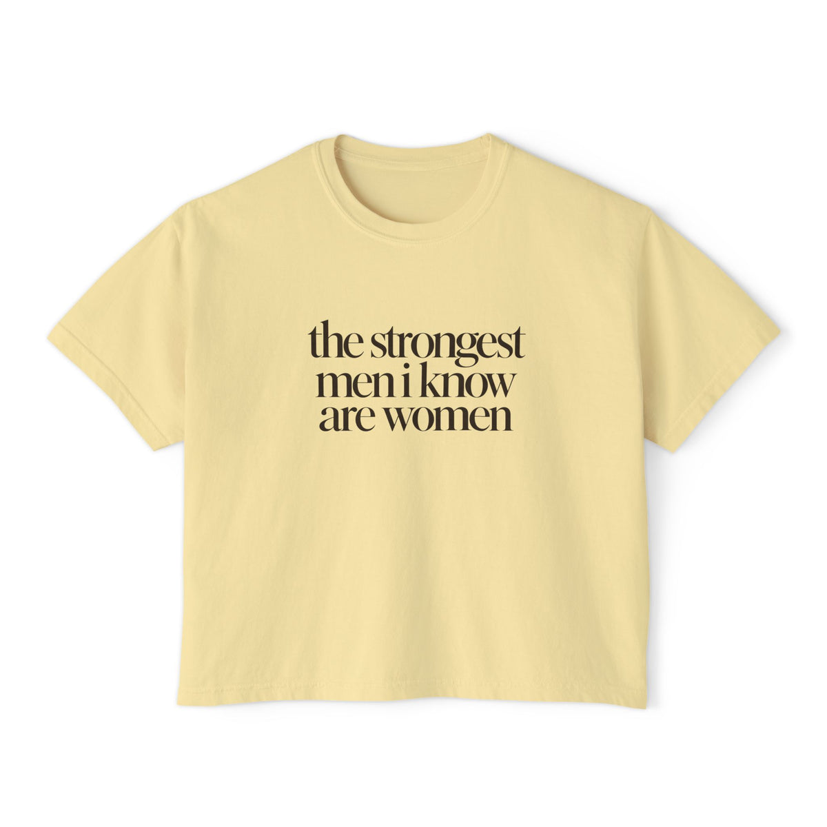 the strongest men i know are women Cropped Graphic Tee