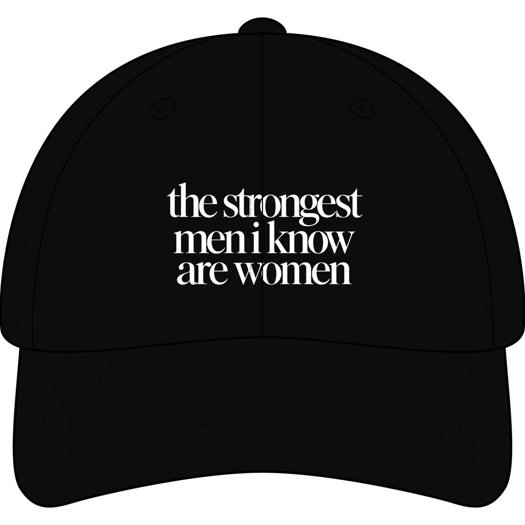 the strongest men i know are women Embroidered Statement Cap