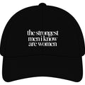 the strongest men i know are women Embroidered Statement Cap