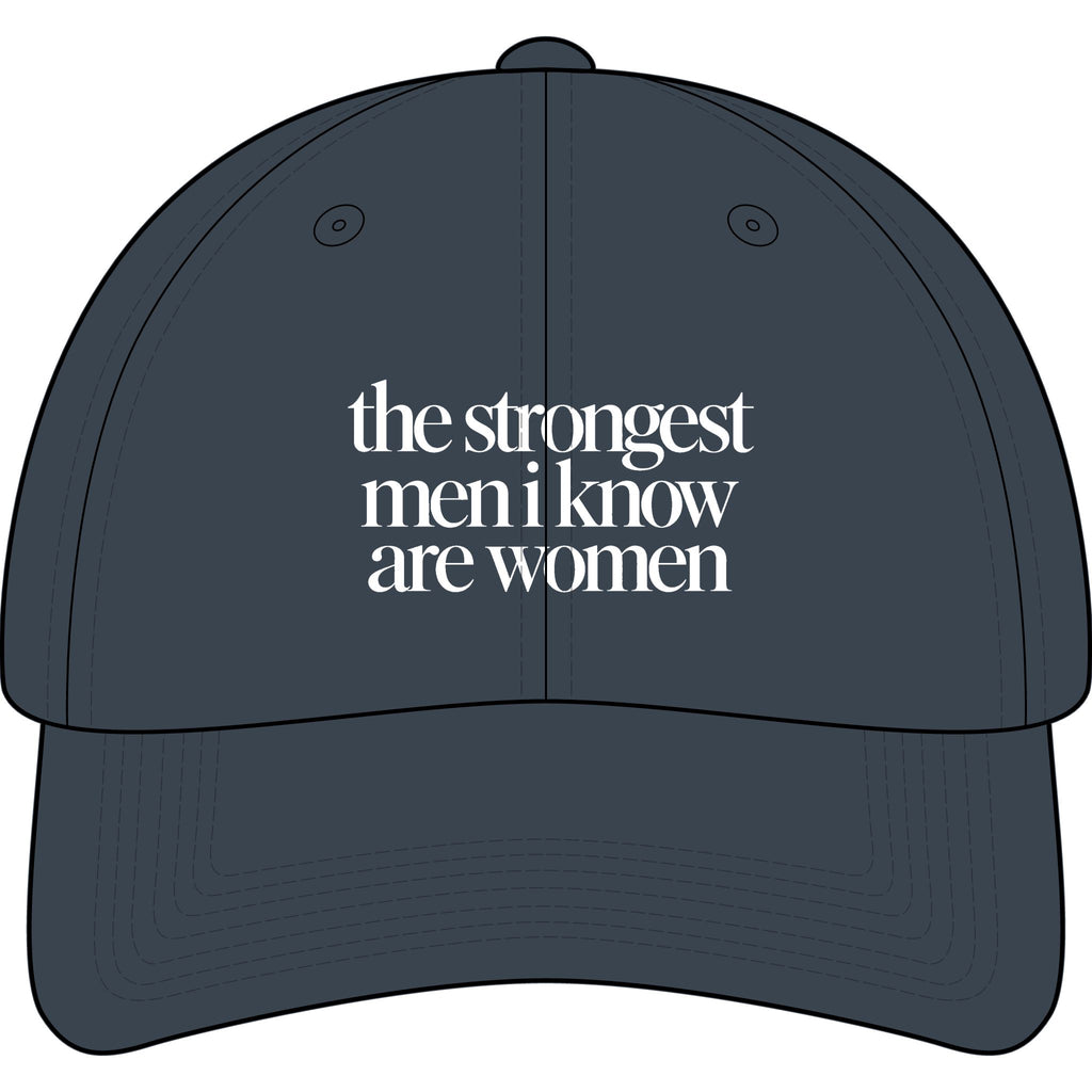 the strongest men i know are women Embroidered Statement Cap