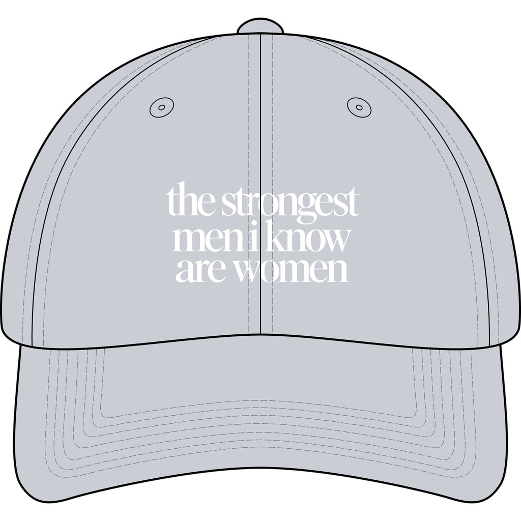 the strongest men i know are women Embroidered Statement Cap