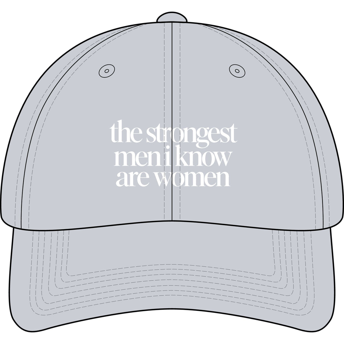 the strongest men i know are women Embroidered Statement Cap