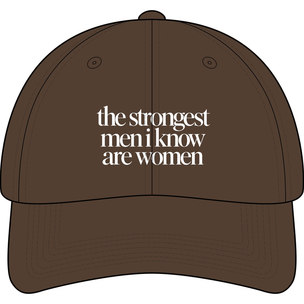 the strongest men i know are women Embroidered Statement Cap