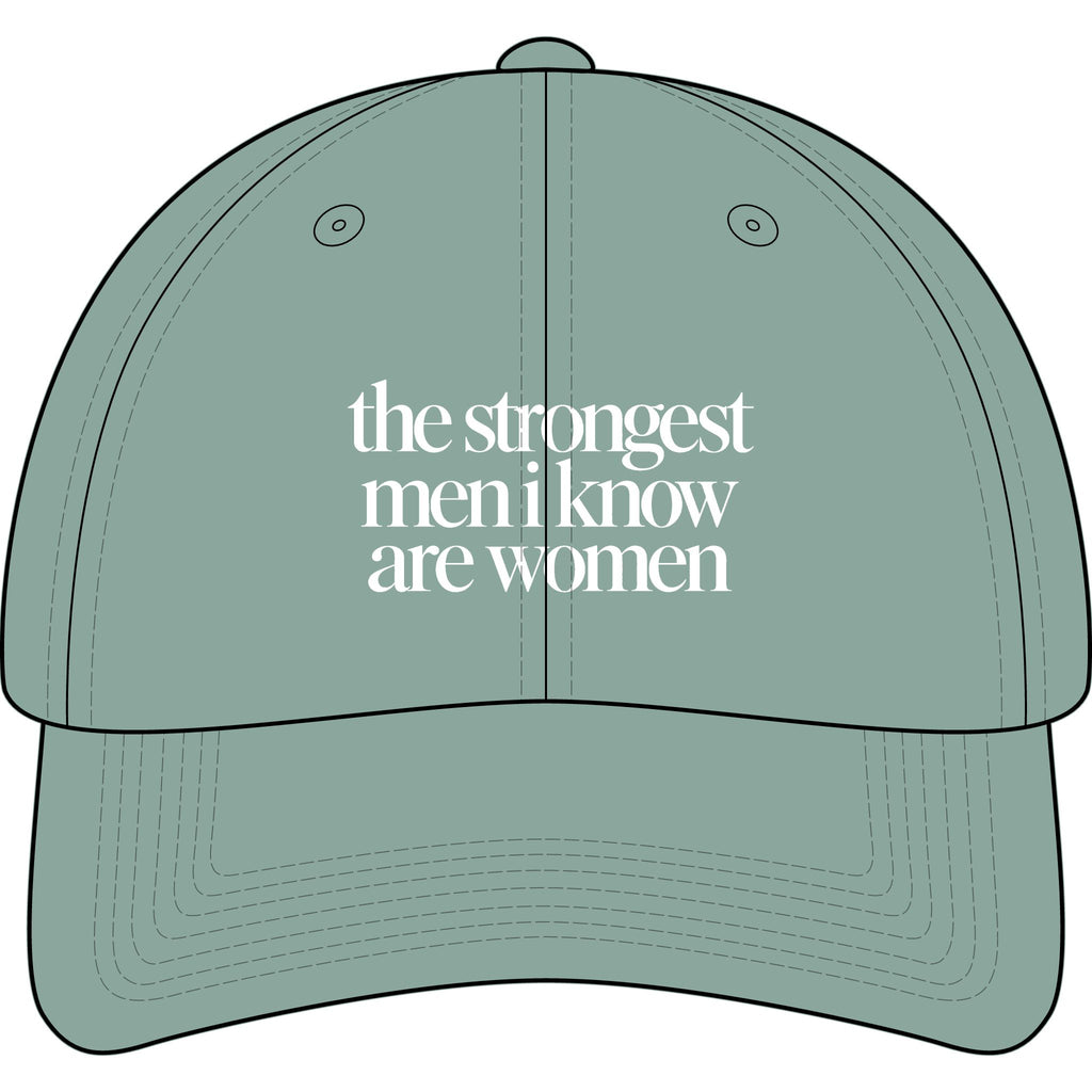 the strongest men i know are women Embroidered Statement Cap