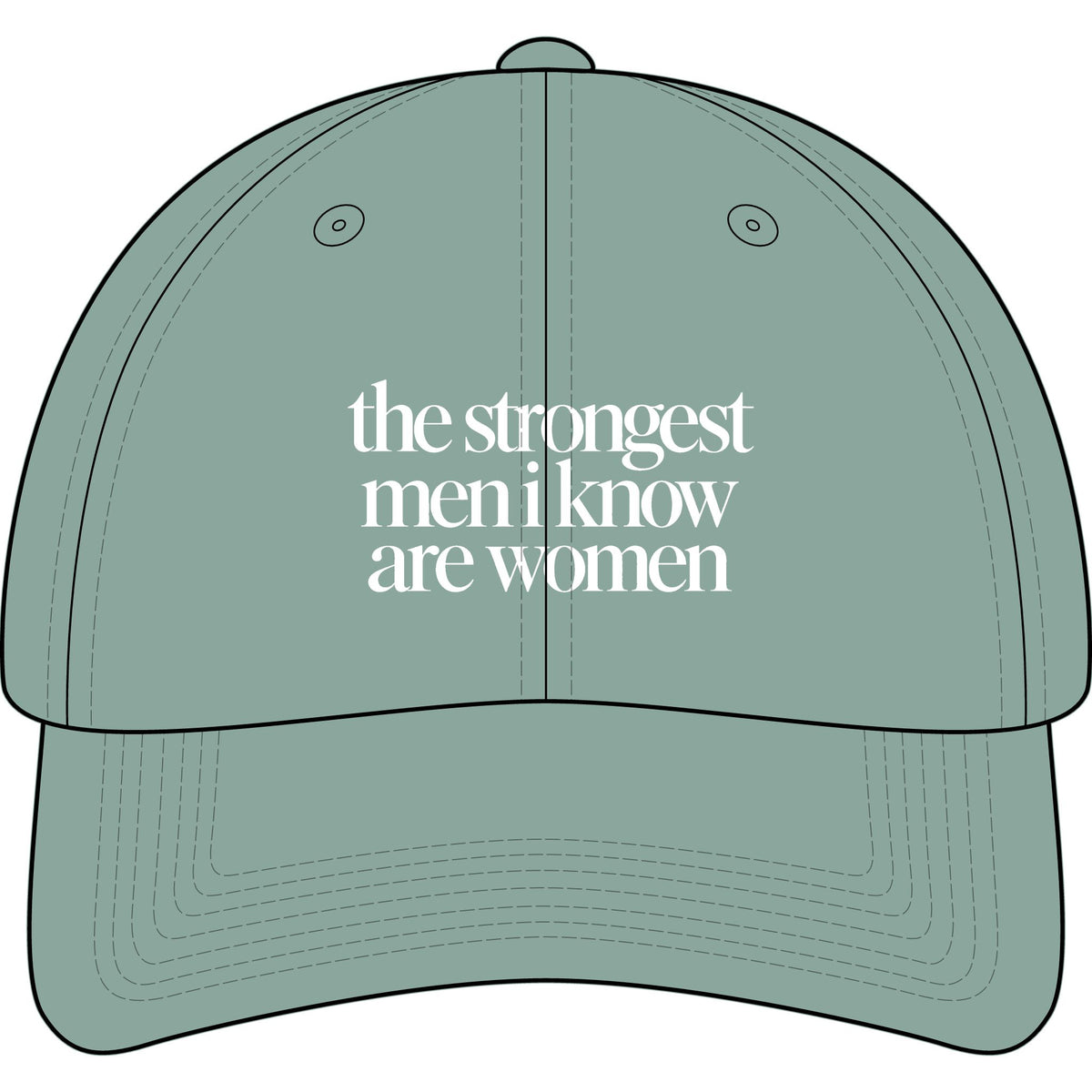 the strongest men i know are women Embroidered Statement Cap