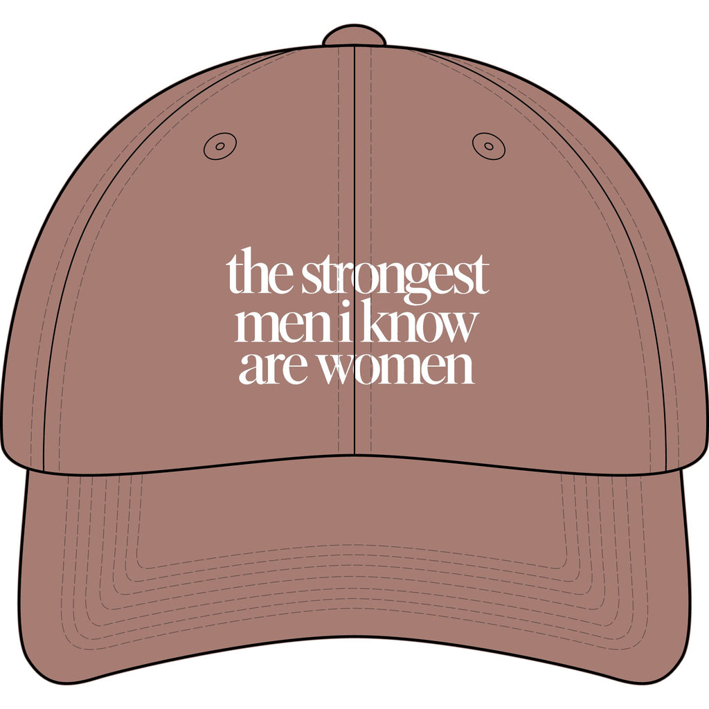 the strongest men i know are women Embroidered Statement Cap