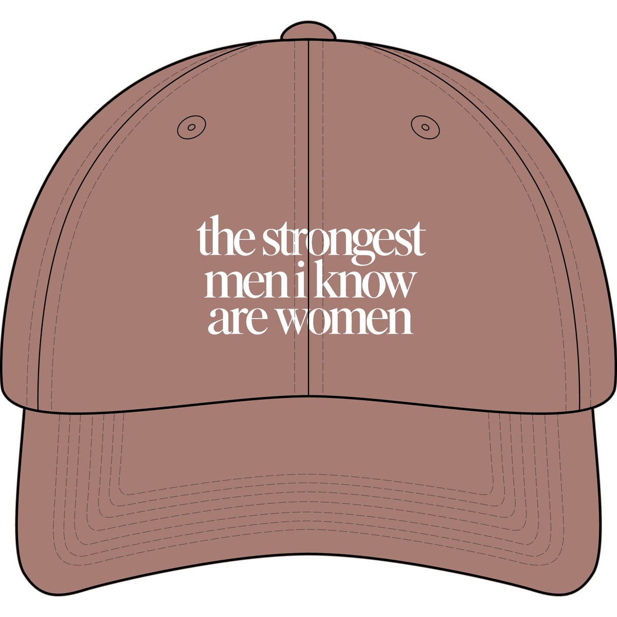 the strongest men i know are women Embroidered Statement Cap