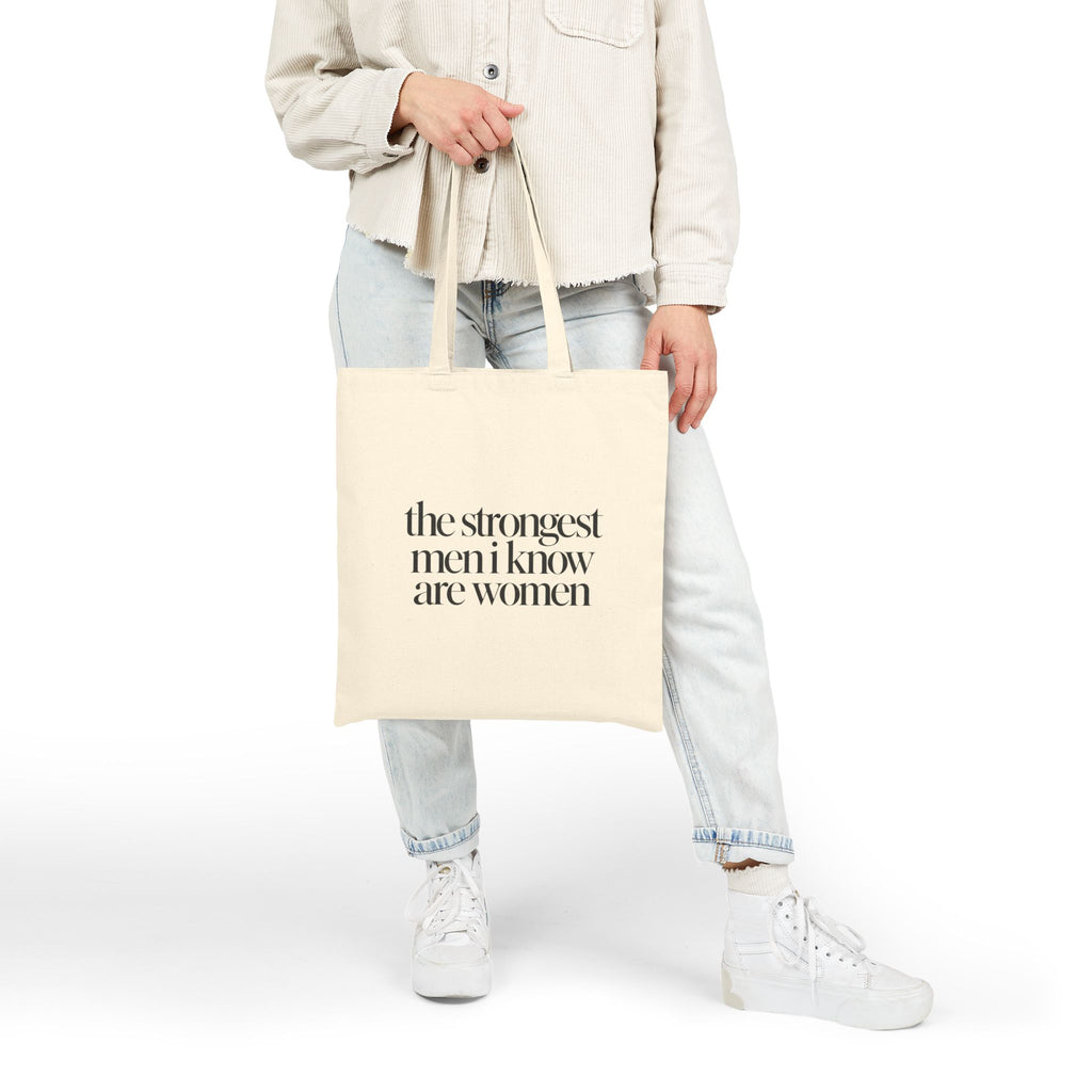 the strongest men i know are women Canvas Tote Bag