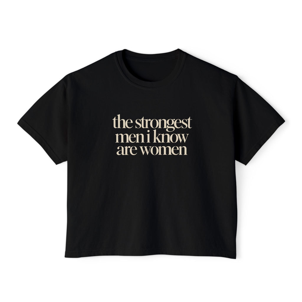 the strongest men i know are women Cropped Graphic Tee