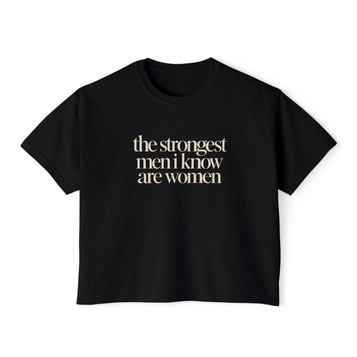the strongest men i know are women Cropped Graphic Tee