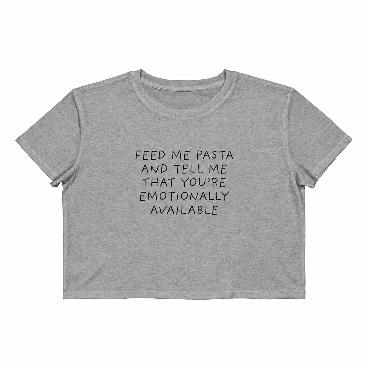 Feed Me Pasta and Tell Me You're Emotionally Available Cropped Boxy Tee