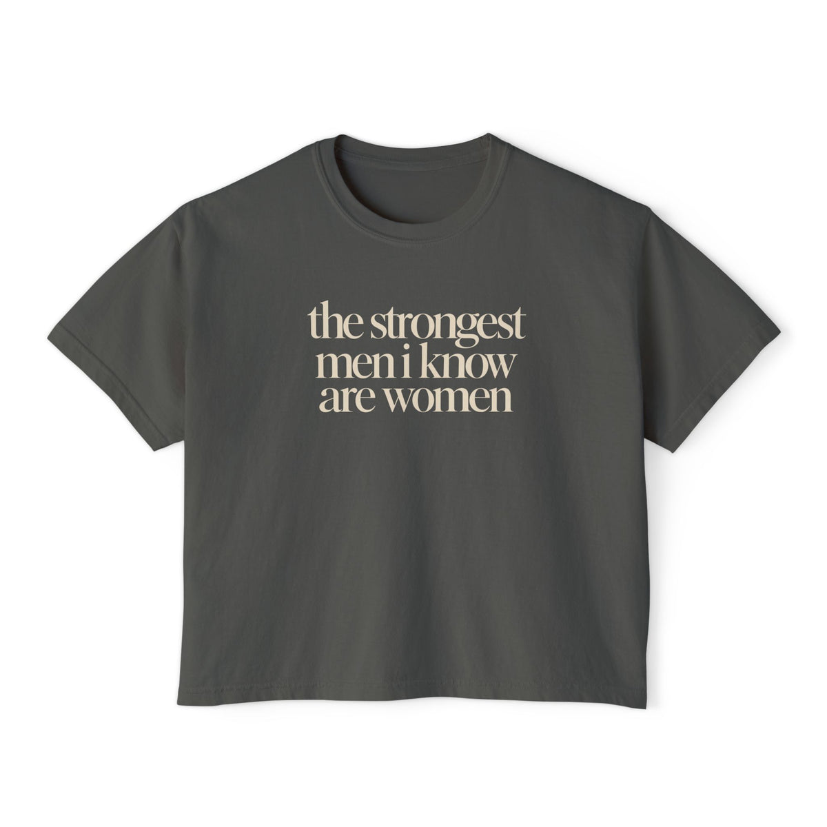the strongest men i know are women Cropped Graphic Tee
