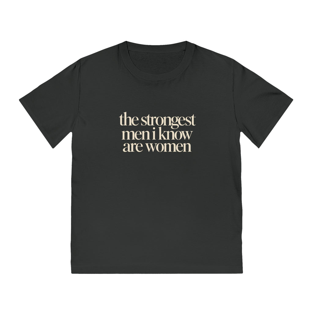 the strongest men i know are women T-Shirt