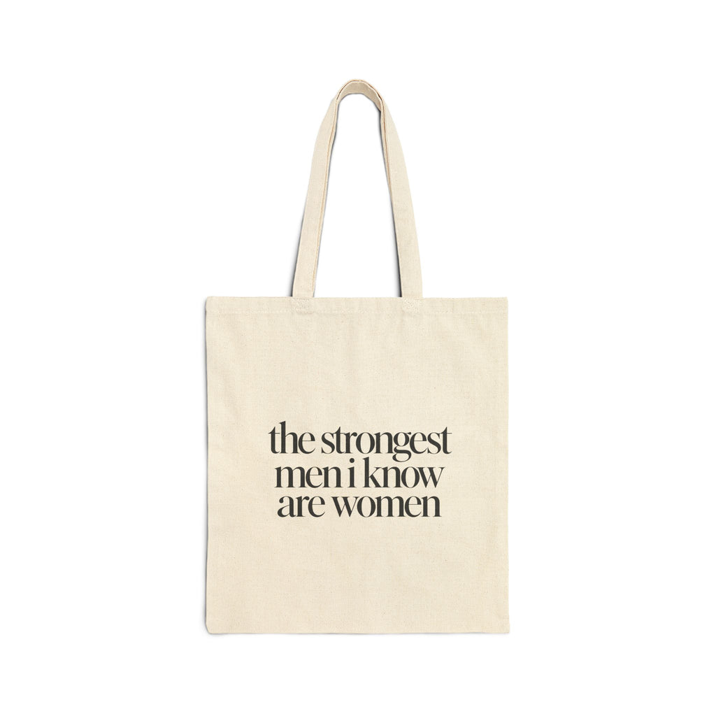 the strongest men i know are women Canvas Tote Bag