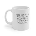 Feed Me Pasta and Tell Me You’re Emotionally Available Ceramic Mug