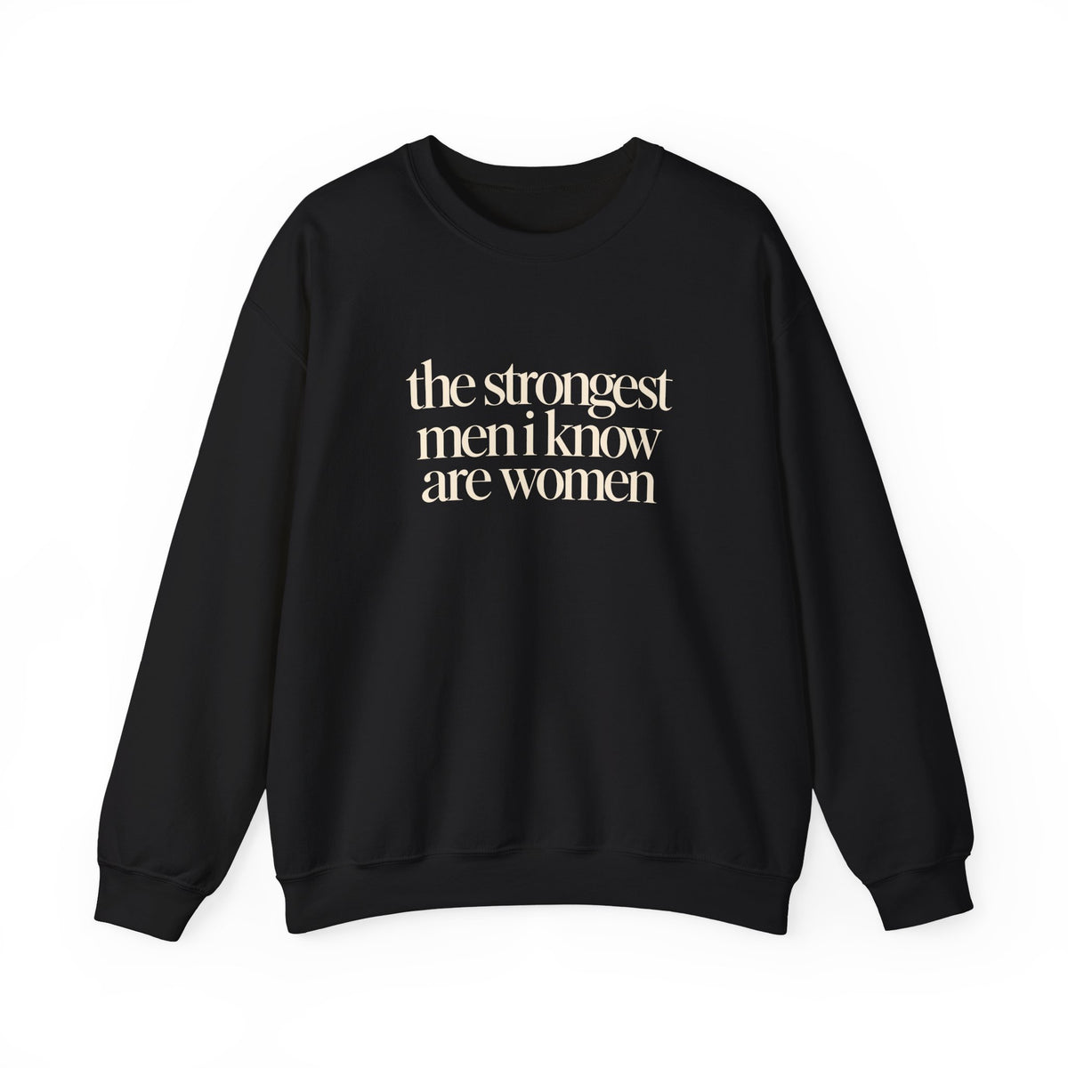 the strongest men i know are women - Crewneck Sweatshirt