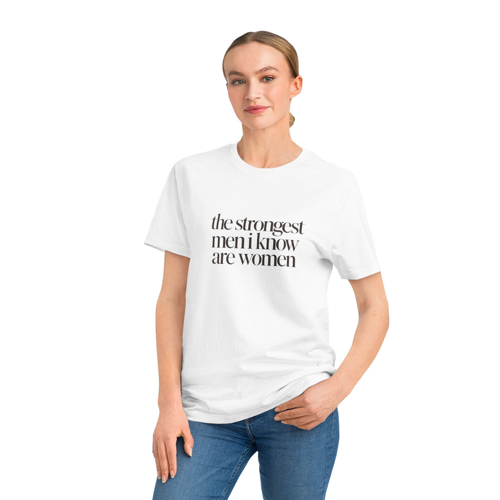 the strongest men i know are women T-Shirt
