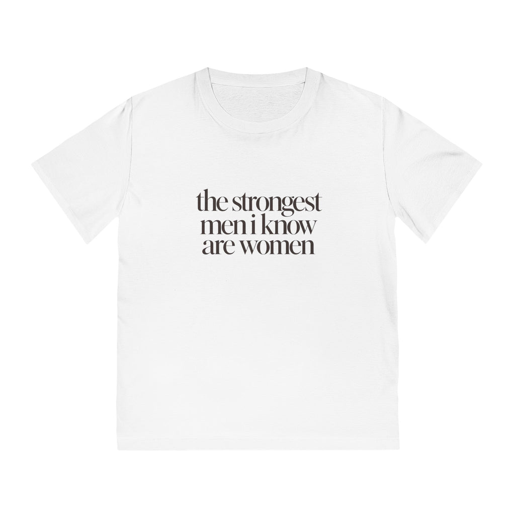 the strongest men i know are women T-Shirt