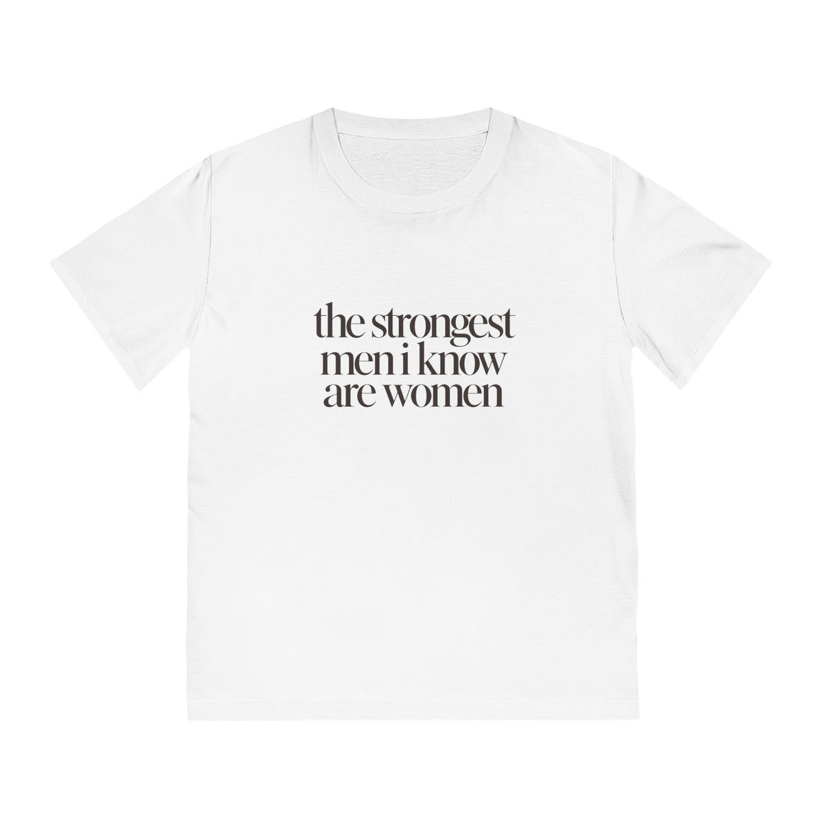 the strongest men i know are women T-Shirt