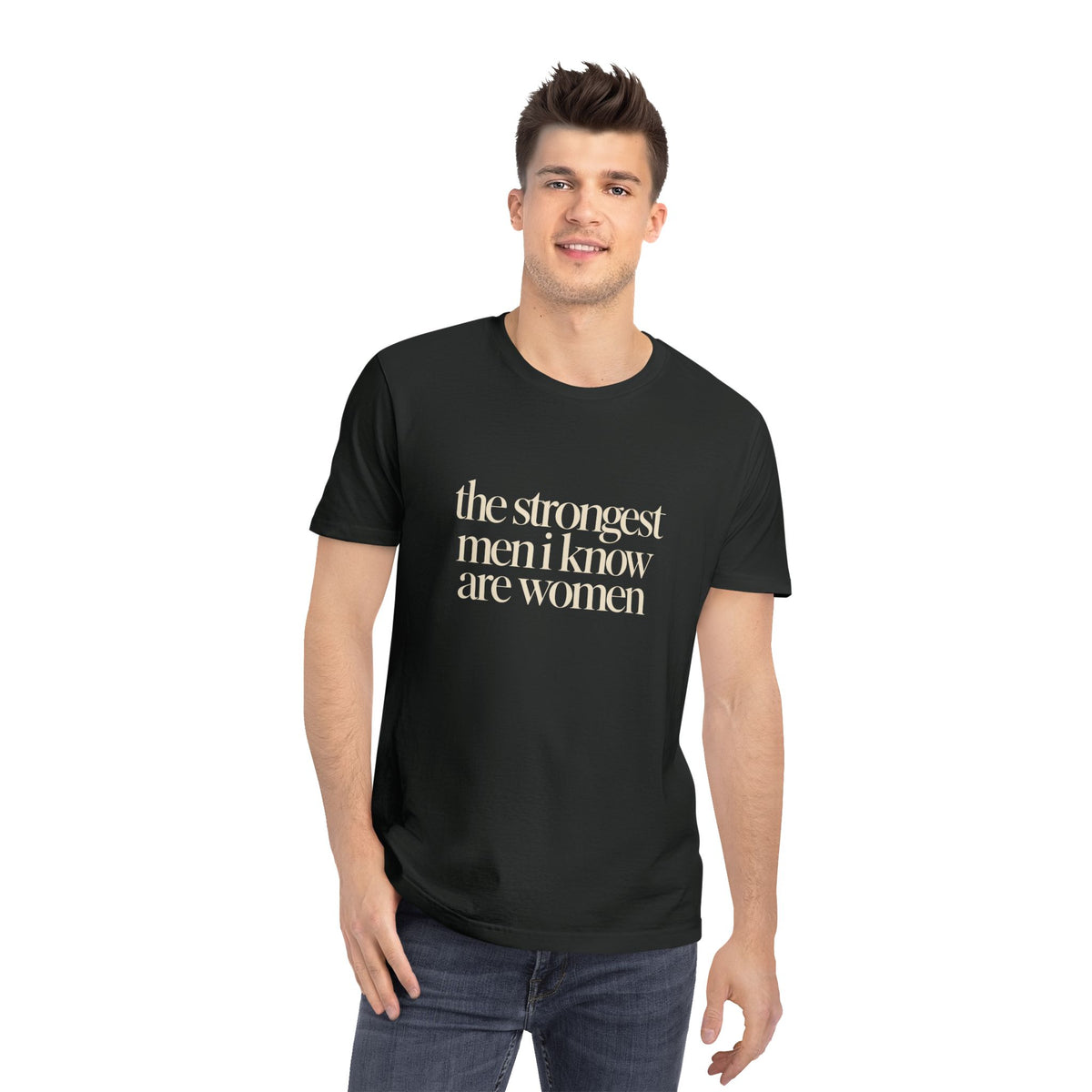 the strongest men i know are women T-Shirt
