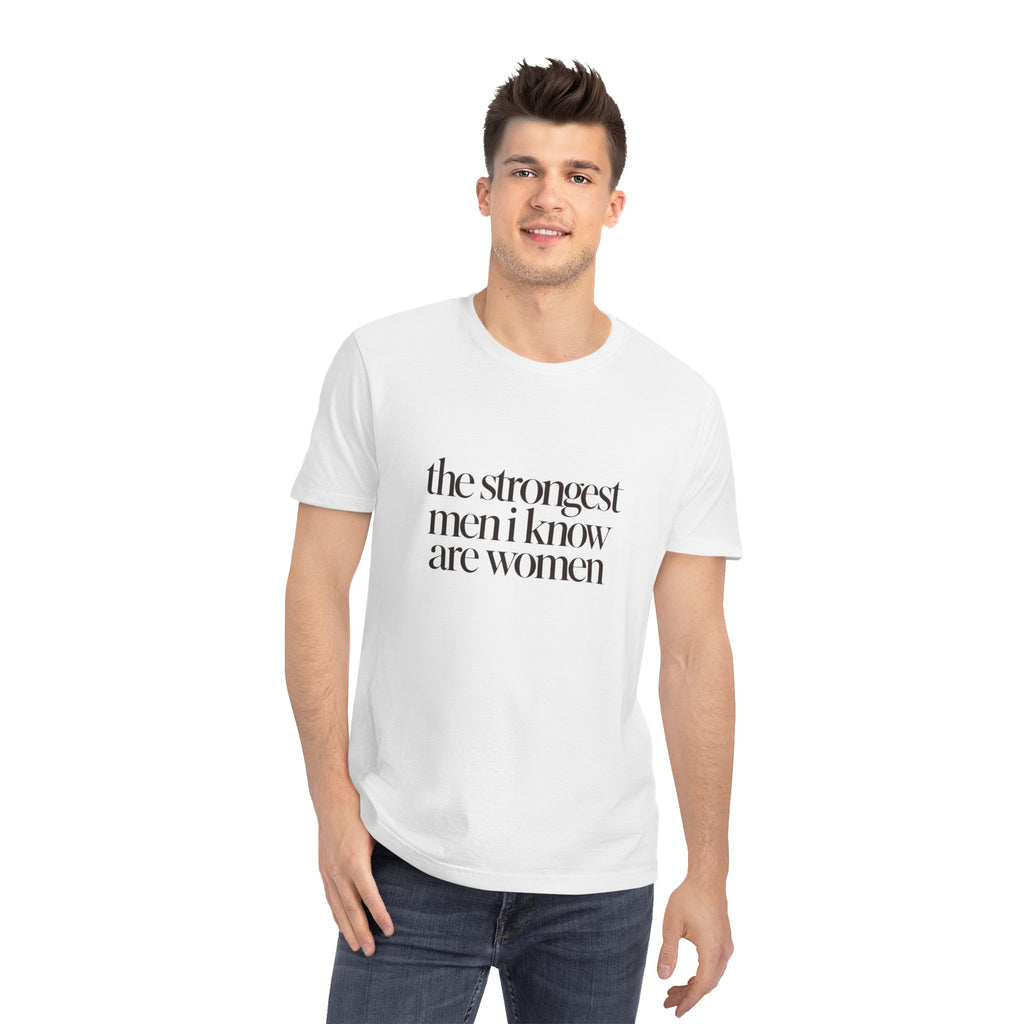the strongest men i know are women T-Shirt