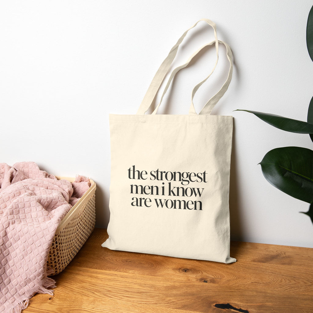 the strongest men i know are women Canvas Tote Bag