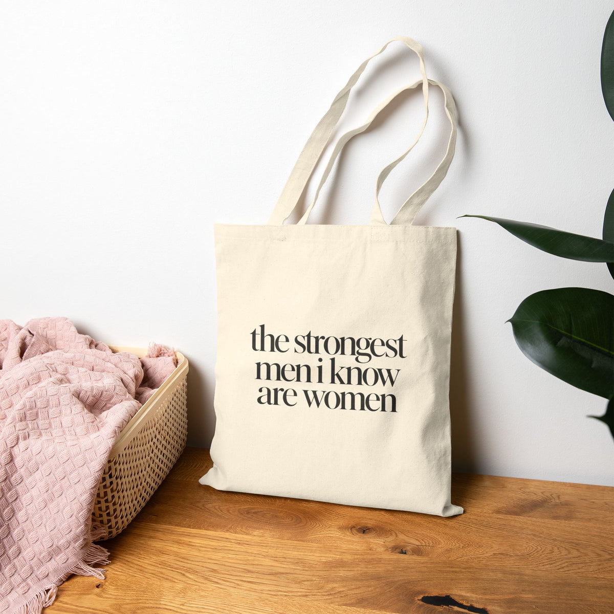 the strongest men i know are women Canvas Tote Bag