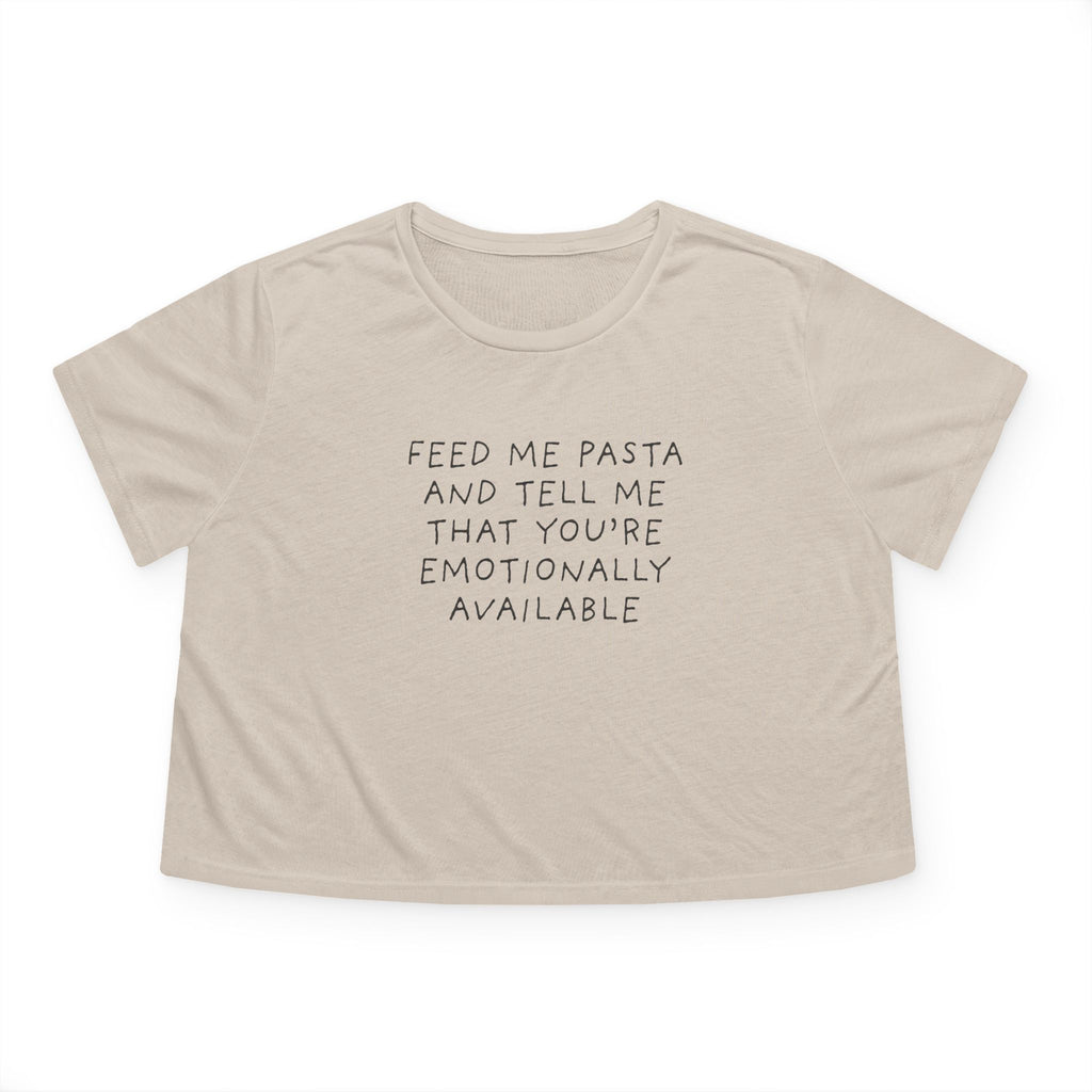 Feed Me Pasta and Tell Me That You're Emotionally Available Cropped Tee