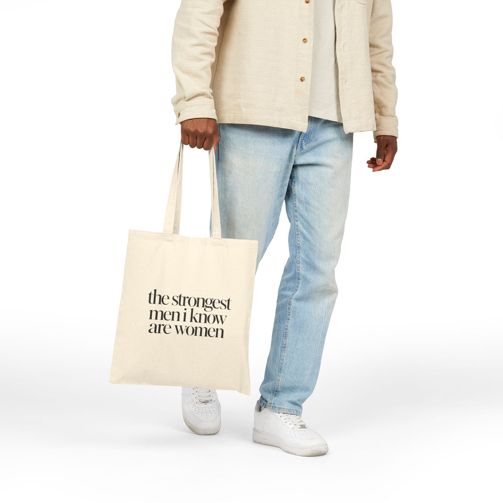 the strongest men i know are women Canvas Tote Bag