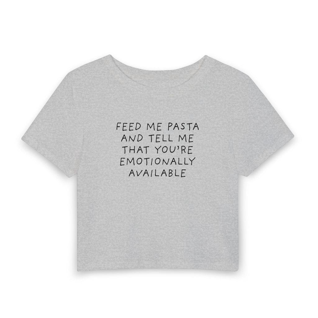 Feed Me Pasta and Tell Me That You're Emotionally Available Baby Tee