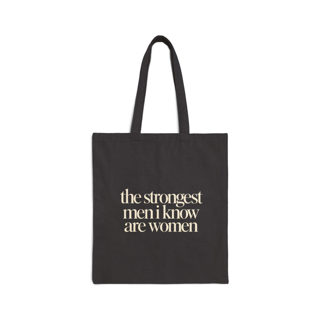 the strongest men i know are women Canvas Tote Bag