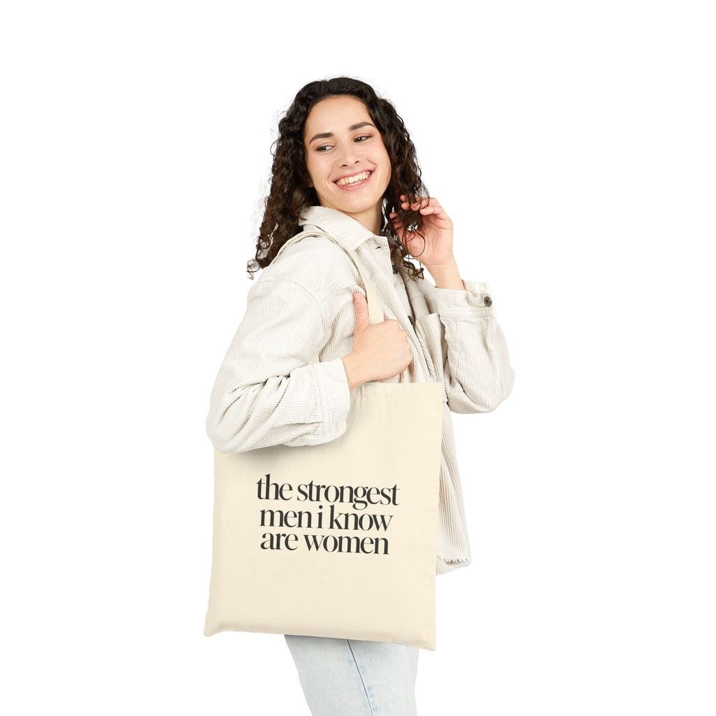 the strongest men i know are women Canvas Tote Bag